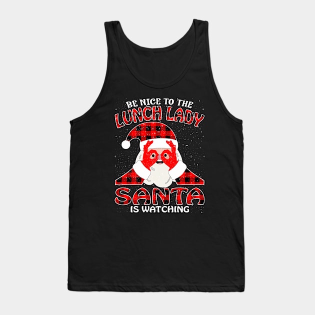 Be Nice To The Lunch Lady Santa is Watching Tank Top by intelus